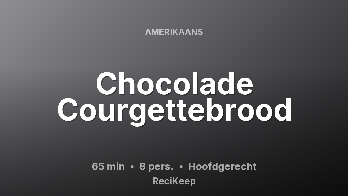 Receptkaart Chocolade Courgettebrood – Hoofdgerecht