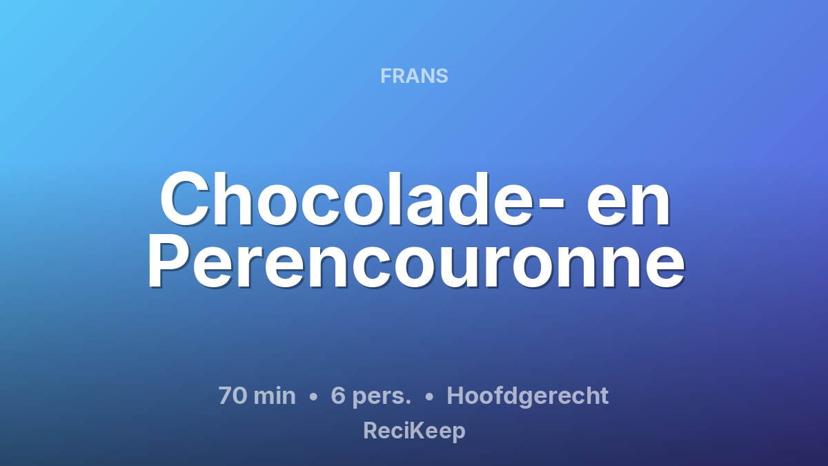 Receptkaart Chocolade- en Perencouronne – Hoofdgerecht