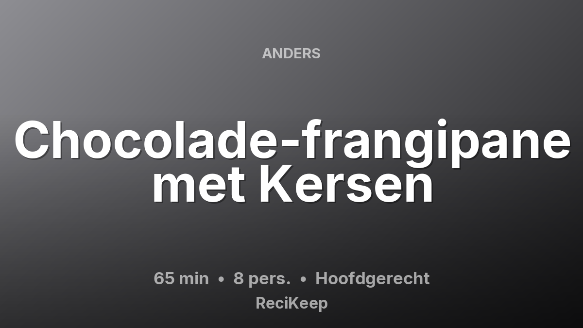 Receptkaart Chocolade-frangipane met Kersen – Hoofdgerecht