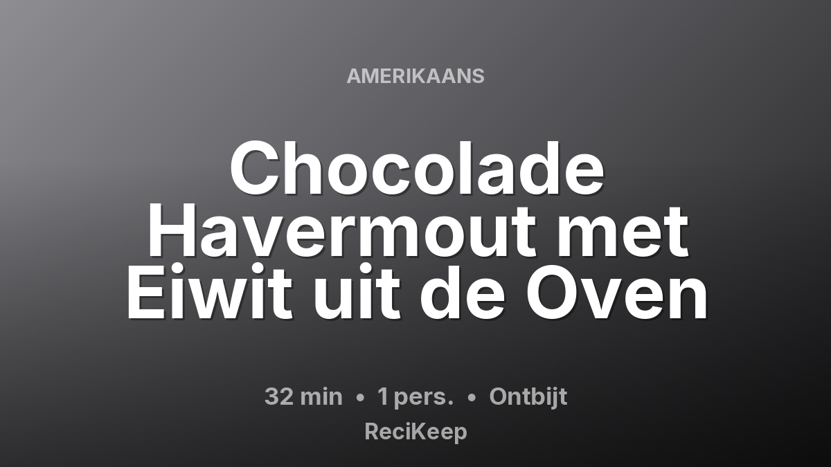 Receptkaart Chocolade Havermout met Eiwit uit de Oven – Ontbijt
