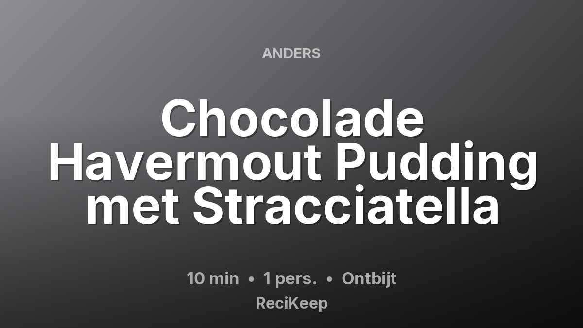 Receptkaart Chocolade Havermout Pudding met Stracciatella – Ontbijt