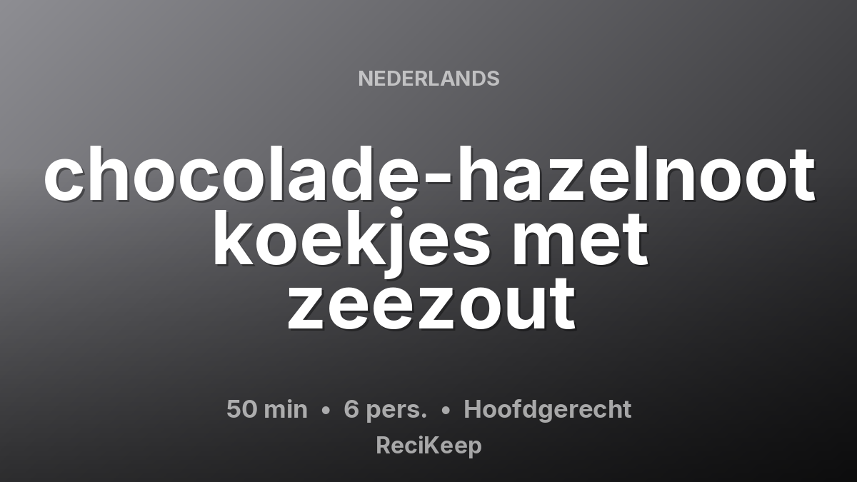 Receptkaart  chocolade-hazelnoot koekjes met zeezout – Hoofdgerecht