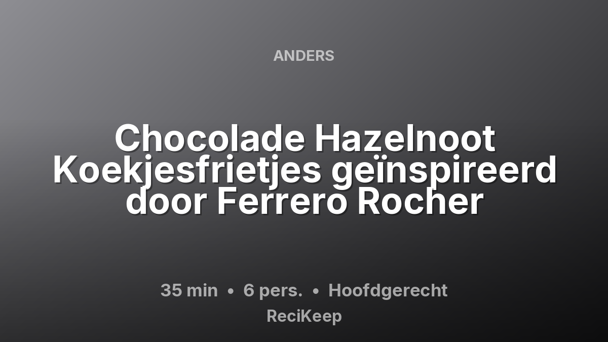 Receptkaart Chocolade Hazelnoot Koekjesfrietjes geïnspireerd door Ferrero Rocher – Hoofdgerecht