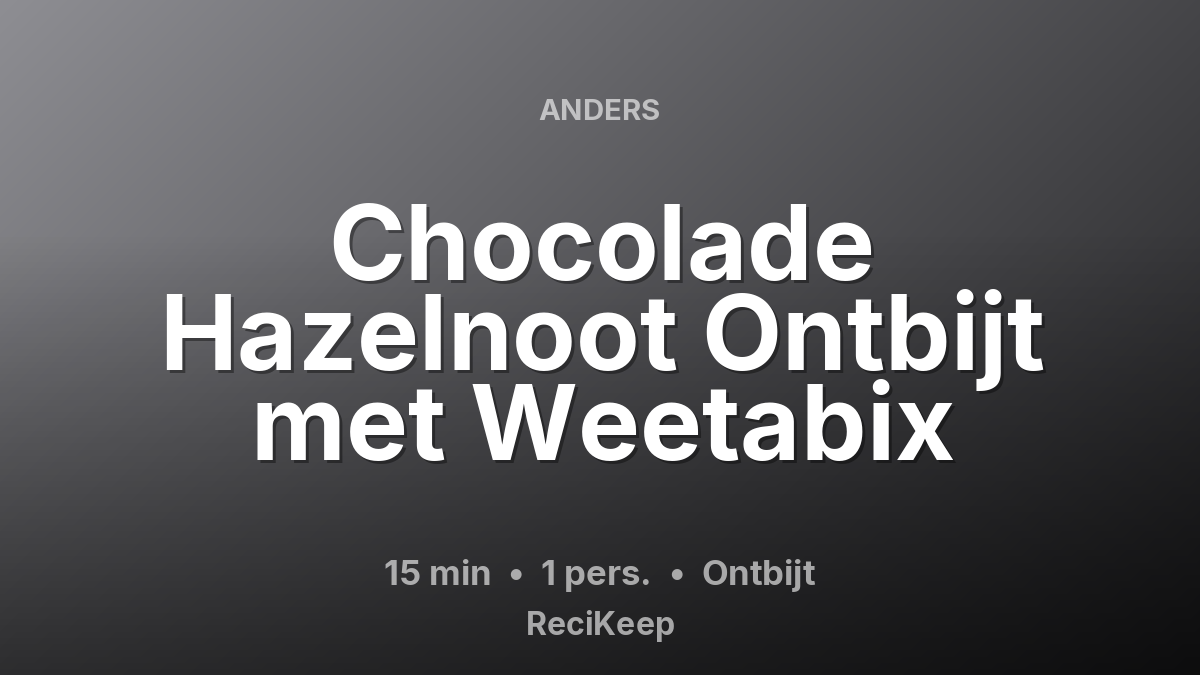 Receptkaart Chocolade Hazelnoot Ontbijt met Weetabix – Ontbijt