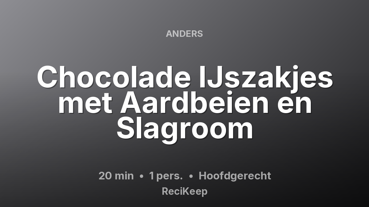 Receptkaart Chocolade IJszakjes met Aardbeien en Slagroom – Hoofdgerecht