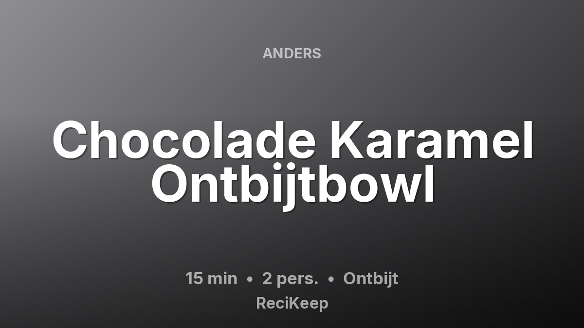 Receptkaart Chocolade Karamel Ontbijtbowl – Ontbijt