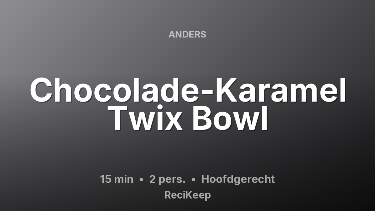 Receptkaart Chocolade-Karamel Twix Bowl – Hoofdgerecht