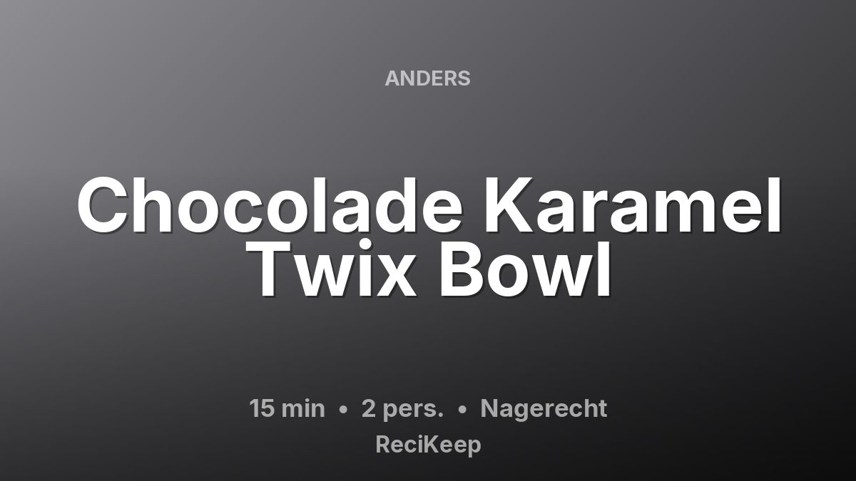 Receptkaart Chocolade Karamel Twix Bowl – Nagerecht