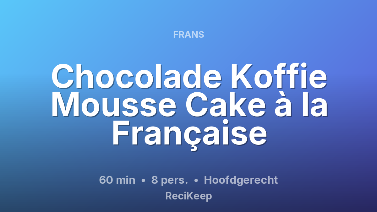 Receptkaart Chocolade Koffie Mousse Cake à la Française – Hoofdgerecht