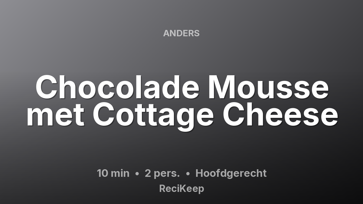 Receptkaart Chocolade Mousse met Cottage Cheese – Hoofdgerecht