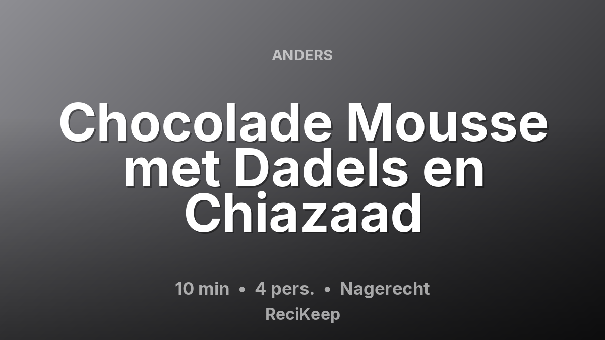 Receptkaart Chocolade Mousse met Dadels en Chiazaad – Nagerecht
