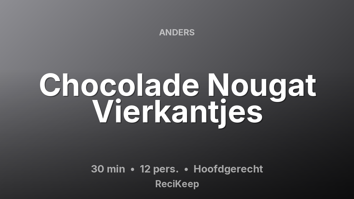 Receptkaart Chocolade Nougat Vierkantjes – Hoofdgerecht