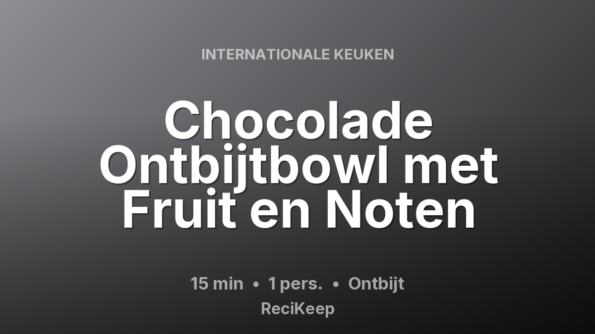 Receptkaart Chocolade Ontbijtbowl met Fruit en Noten – Ontbijt