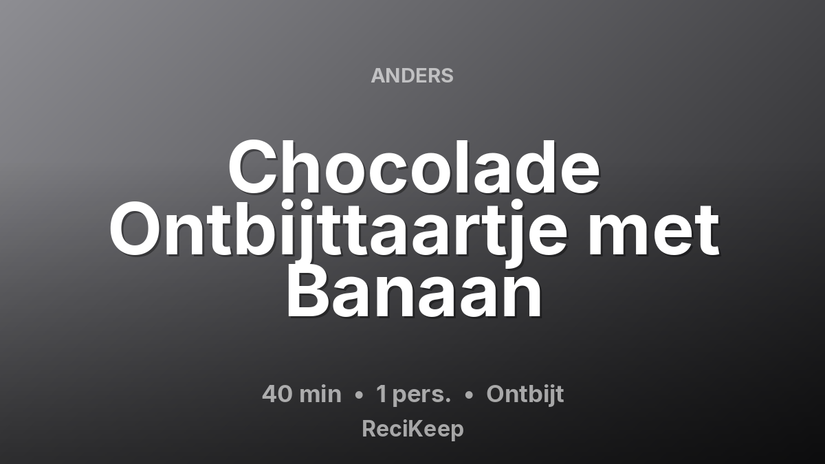 Receptkaart Chocolade Ontbijttaartje met Banaan – Ontbijt