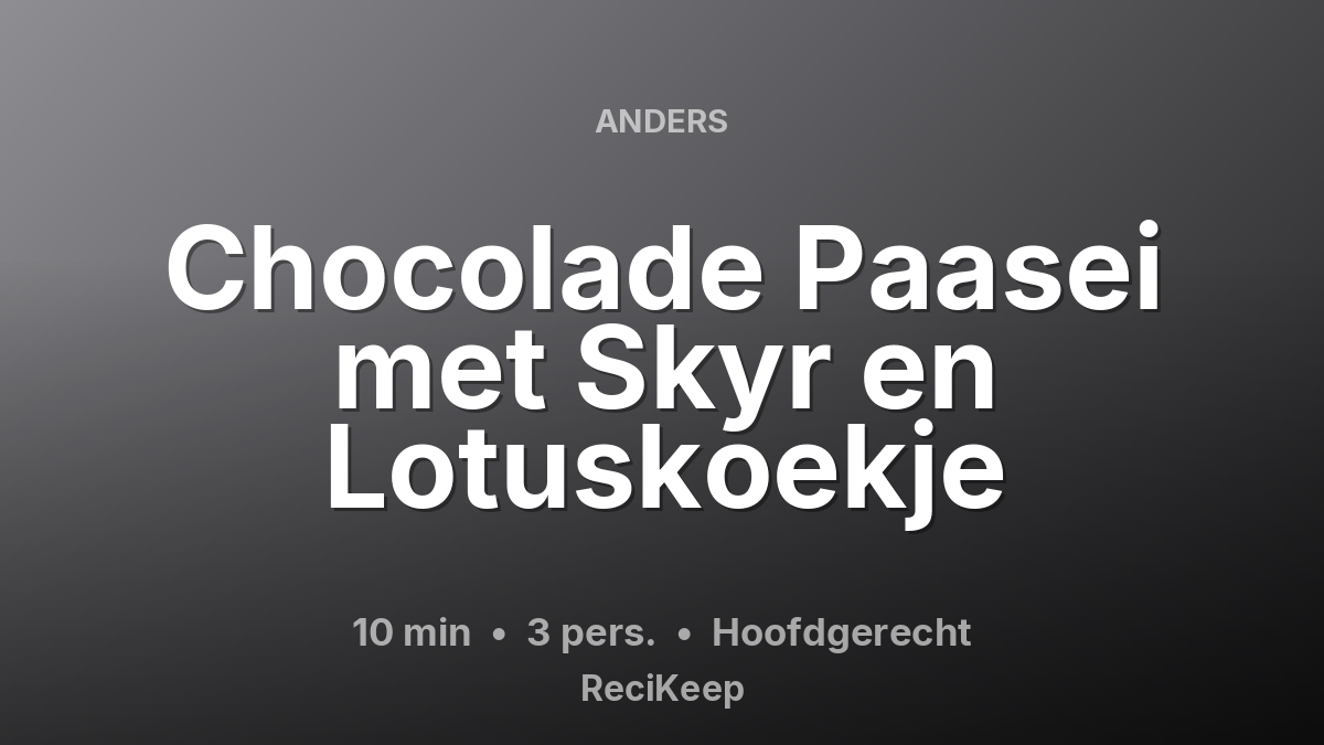 Receptkaart Chocolade Paasei met Skyr en Lotuskoekje – Hoofdgerecht