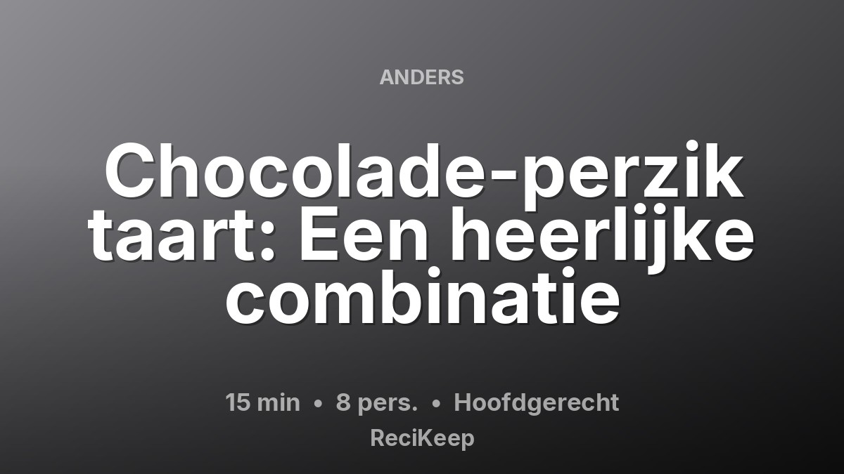 Receptkaart Chocolade-perzik taart: Een heerlijke combinatie – Hoofdgerecht