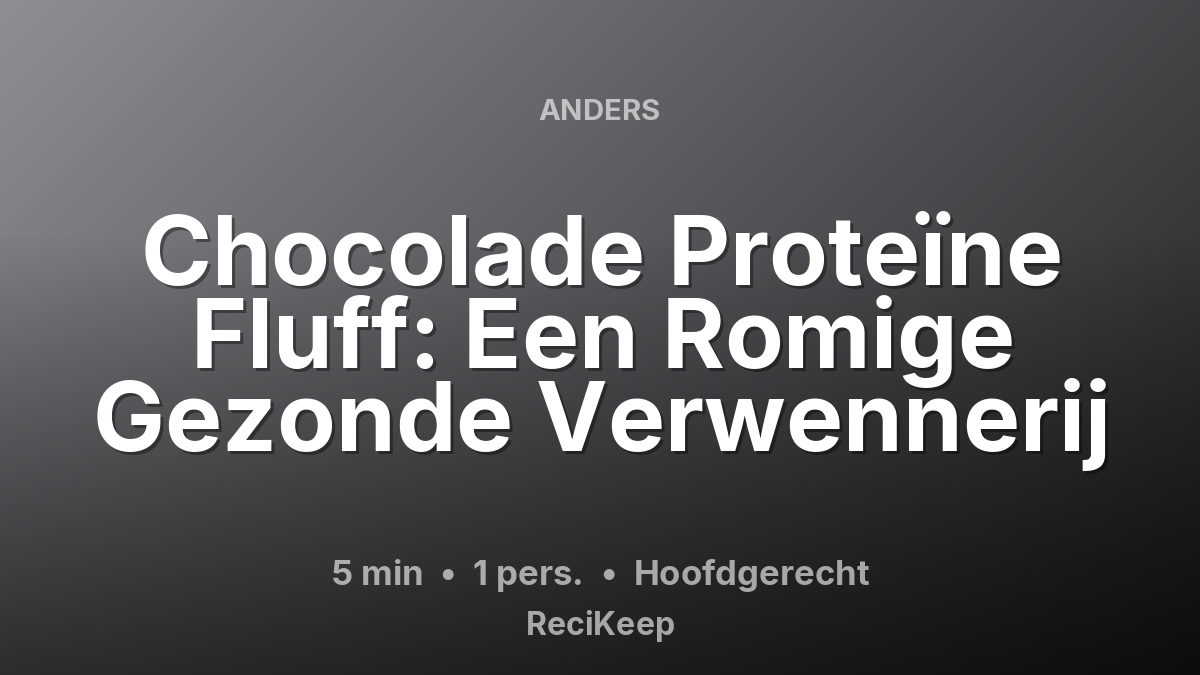 Receptkaart Chocolade Proteïne Fluff: Een Romige Gezonde Verwennerij – Hoofdgerecht