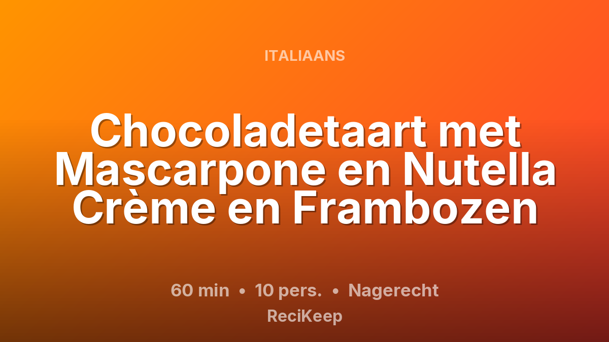 Receptkaart Chocoladetaart met Mascarpone en Nutella Crème en Frambozen – Nagerecht