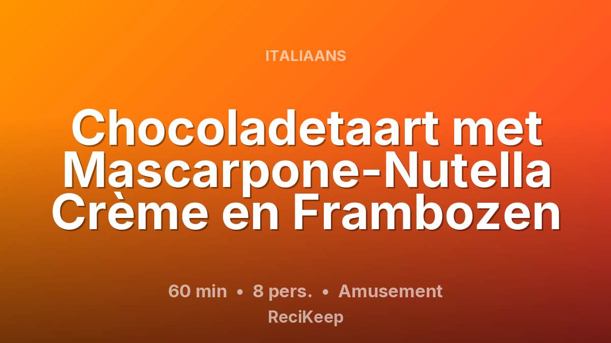Receptkaart Chocoladetaart met Mascarpone-Nutella Crème en Frambozen – Amusement