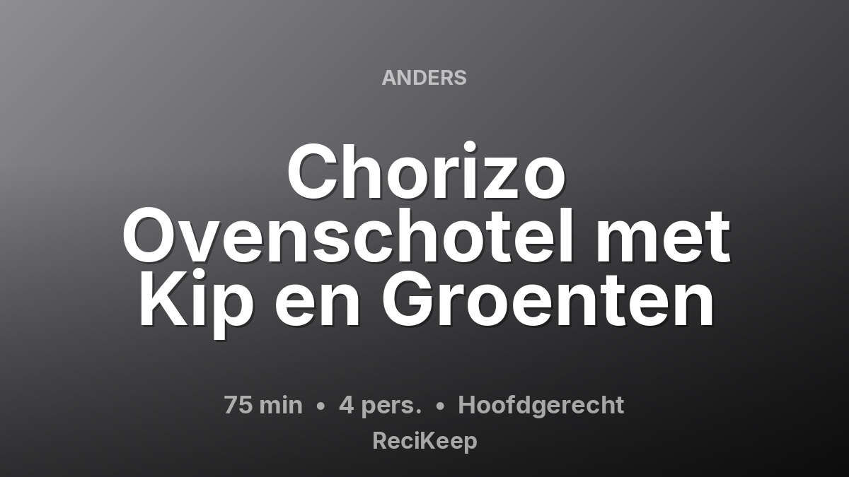 Receptkaart Chorizo Ovenschotel met Kip en Groenten – Hoofdgerecht