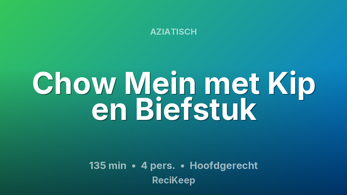 Receptkaart Chow Mein met Kip en Biefstuk – Hoofdgerecht