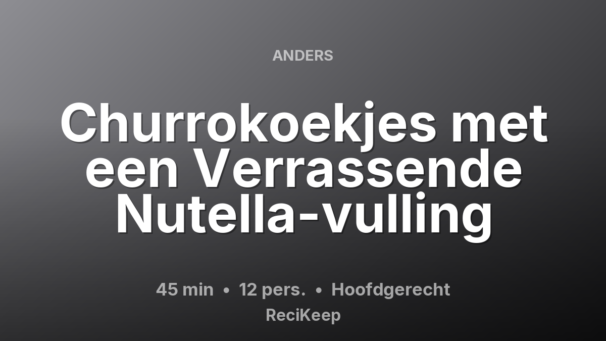 Receptkaart Churrokoekjes met een Verrassende Nutella-vulling – Hoofdgerecht