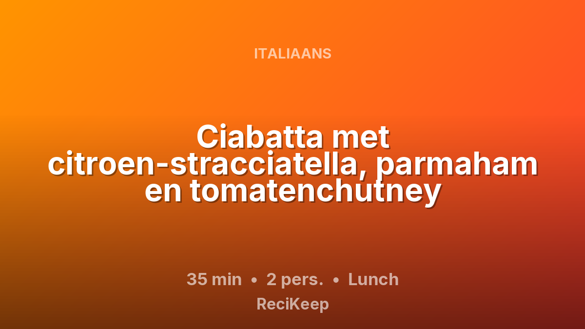 Receptkaart Ciabatta met citroen-stracciatella, parmaham en tomatenchutney – Lunch