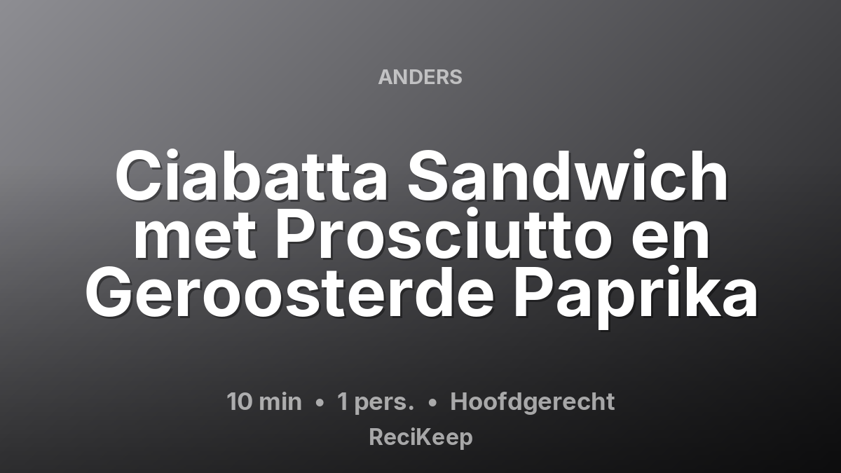 Receptkaart Ciabatta Sandwich met Prosciutto en Geroosterde Paprika – Hoofdgerecht
