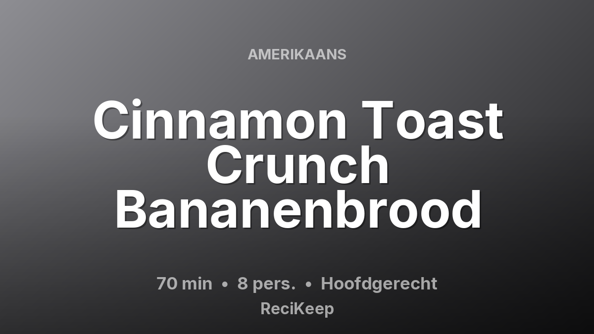 Receptkaart Cinnamon Toast Crunch Bananenbrood – Hoofdgerecht