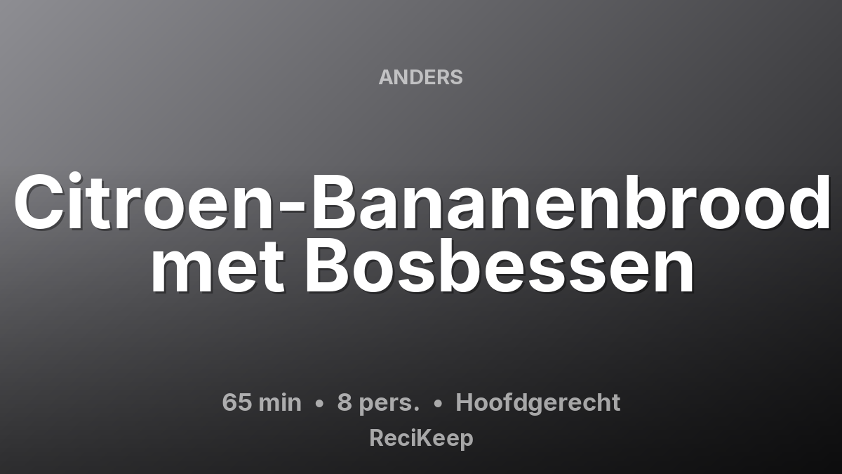 Receptkaart Citroen-Bananenbrood met Bosbessen – Hoofdgerecht