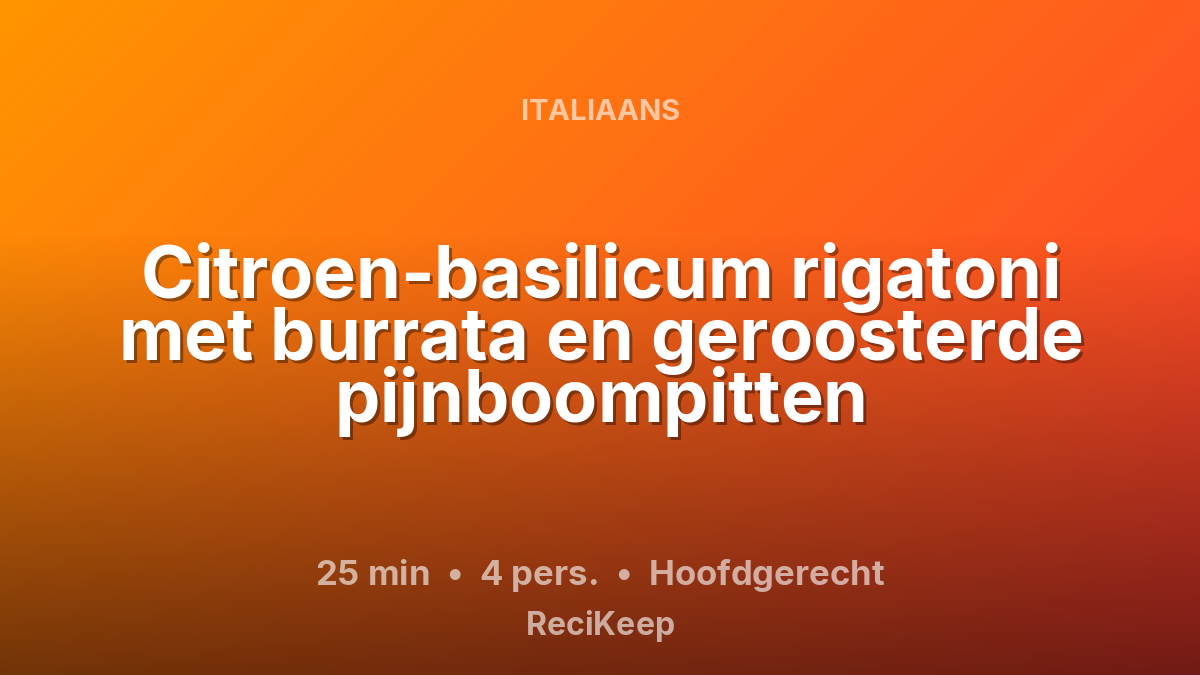 Receptkaart Citroen-basilicum rigatoni met burrata en geroosterde pijnboompitten – Hoofdgerecht