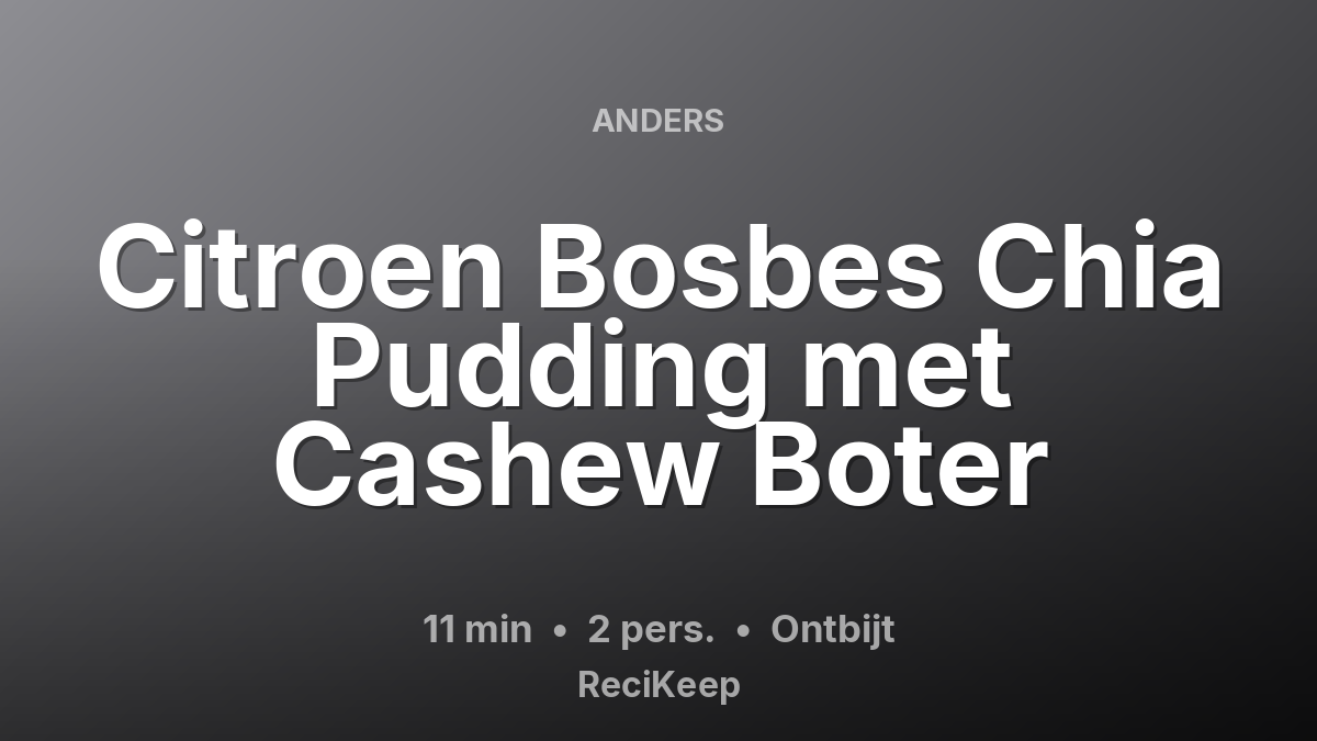 Receptkaart Citroen Bosbes Chia Pudding met Cashew Boter – Ontbijt