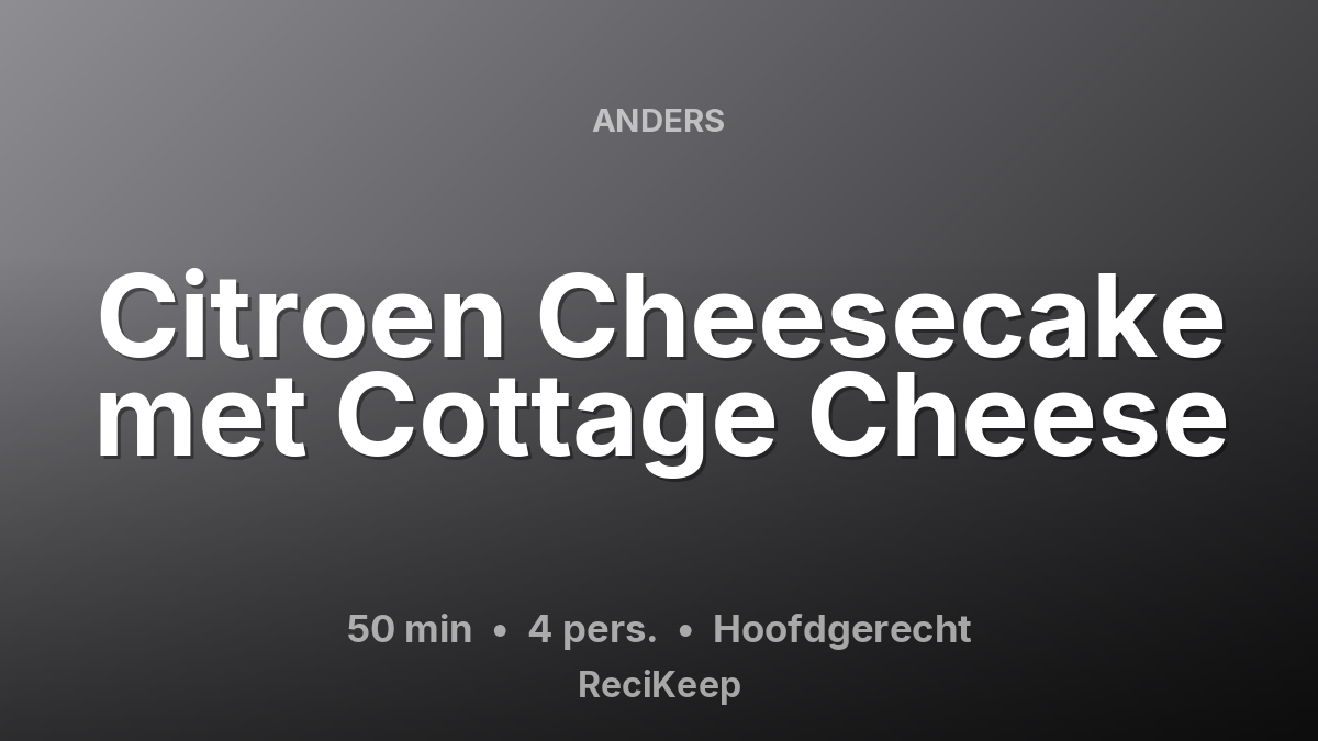 Receptkaart Citroen Cheesecake met Cottage Cheese – Hoofdgerecht