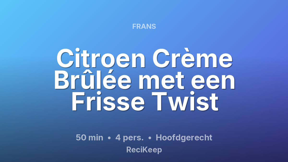 Receptkaart Citroen Crème Brûlée met een Frisse Twist – Hoofdgerecht