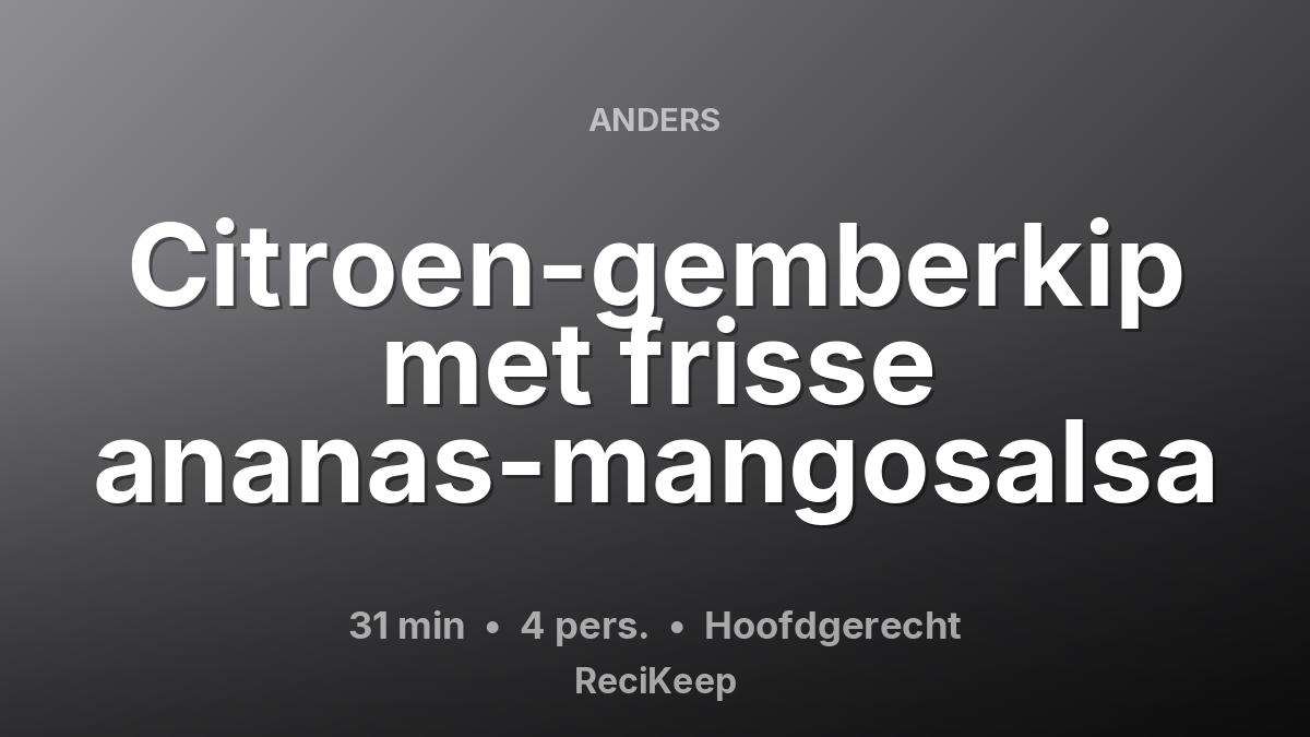 Receptkaart Citroen-gemberkip met frisse ananas-mangosalsa – Hoofdgerecht