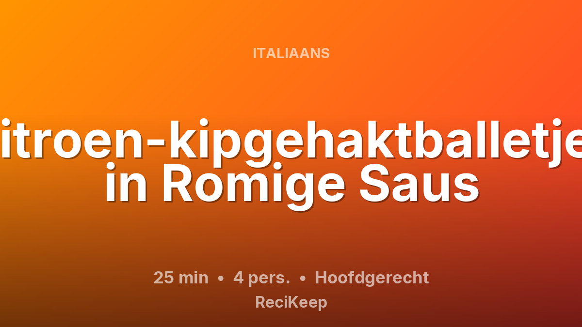 Receptkaart Citroen-kipgehaktballetjes in Romige Saus – Hoofdgerecht