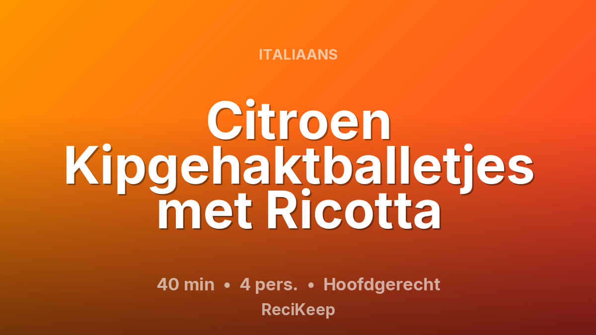 Receptkaart Citroen Kipgehaktballetjes met Ricotta – Hoofdgerecht