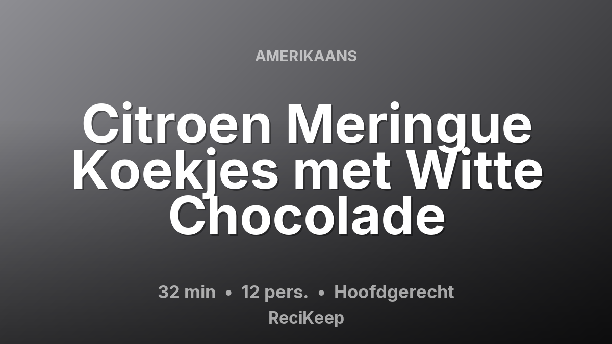 Receptkaart Citroen Meringue Koekjes met Witte Chocolade – Hoofdgerecht
