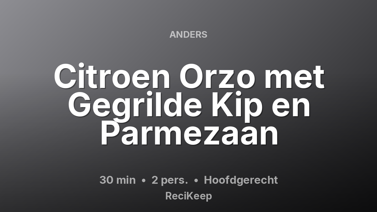 Receptkaart Citroen Orzo met Gegrilde Kip en Parmezaan – Hoofdgerecht