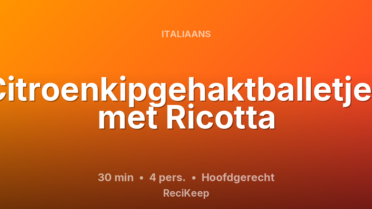 Receptkaart Citroenkipgehaktballetjes met Ricotta – Hoofdgerecht