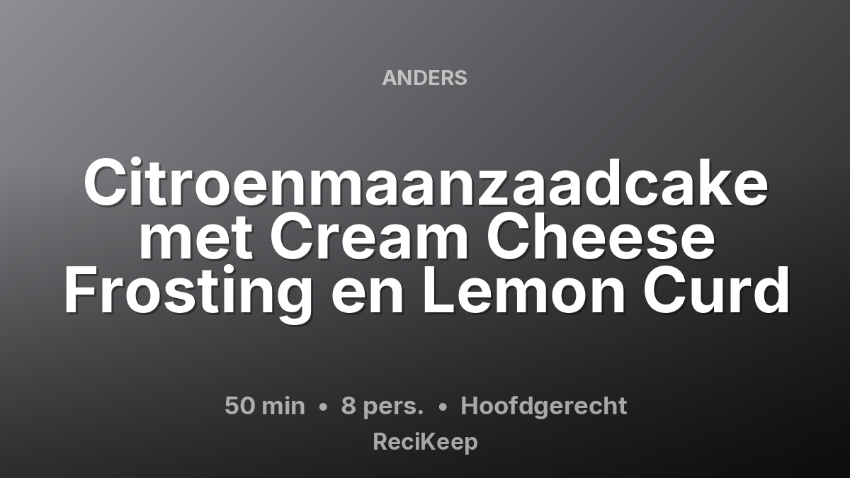 Receptkaart Citroenmaanzaadcake met Cream Cheese Frosting en Lemon Curd – Hoofdgerecht