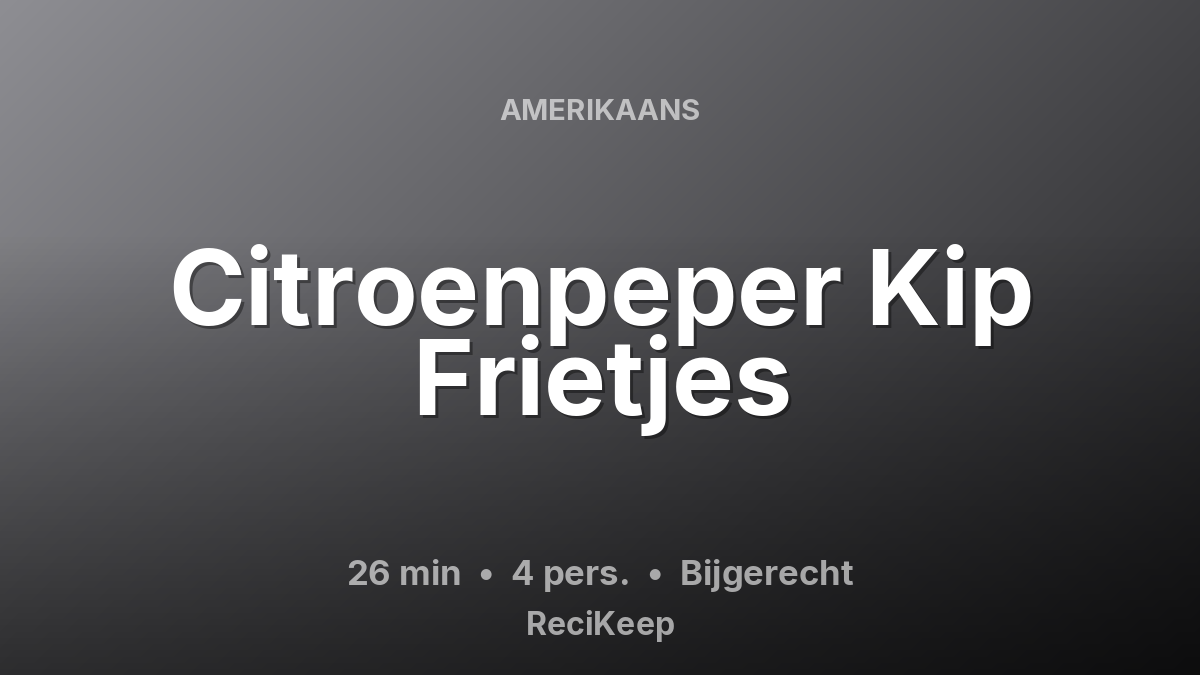 Receptkaart Citroenpeper Kip Frietjes – Bijgerecht