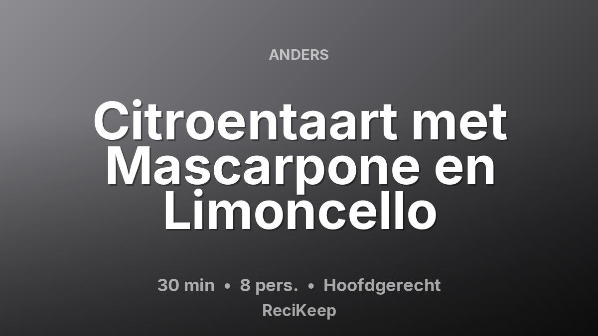 Receptkaart Citroentaart met Mascarpone en Limoncello – Hoofdgerecht