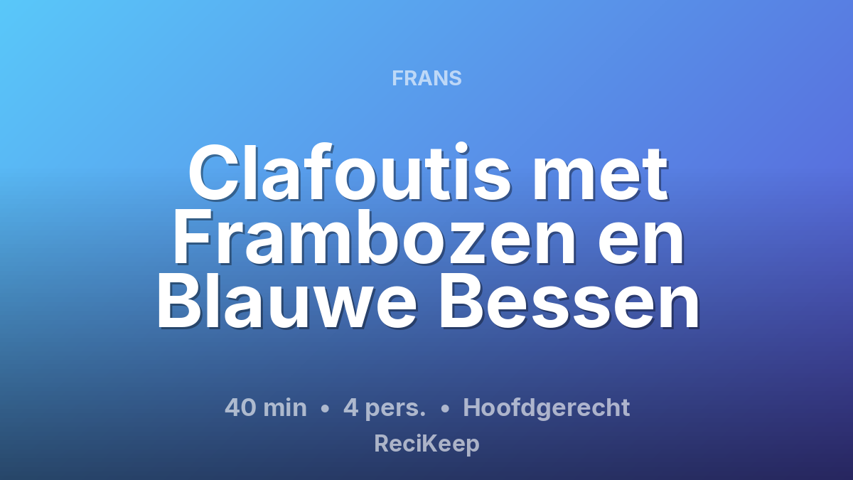 Receptkaart Clafoutis met Frambozen en Blauwe Bessen – Hoofdgerecht