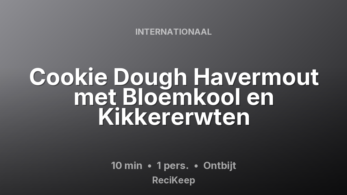 Receptkaart Cookie Dough Havermout met Bloemkool en Kikkererwten – Ontbijt