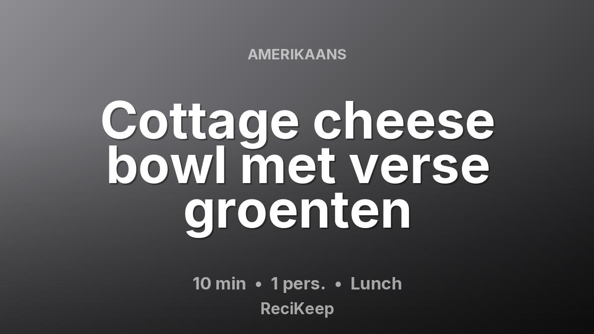 Receptkaart Cottage cheese bowl met verse groenten – Lunch