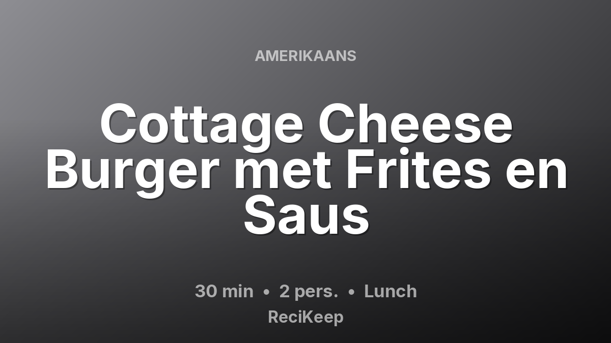 Receptkaart Cottage Cheese Burger met Frites en Saus – Lunch