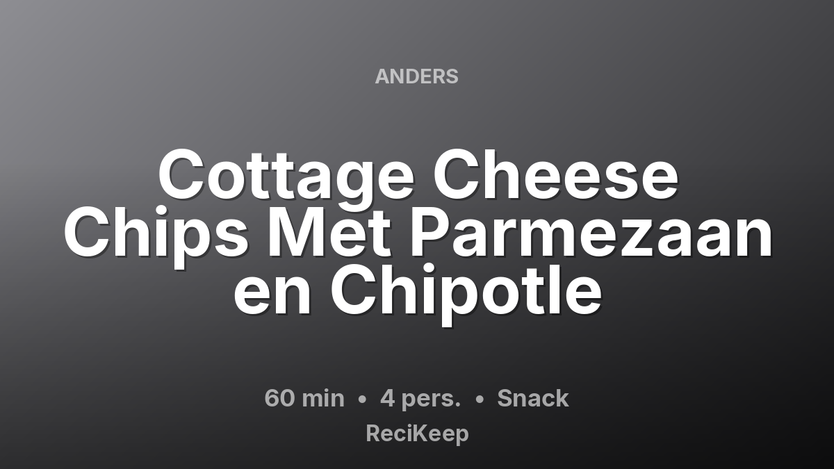 Receptkaart Cottage Cheese Chips Met Parmezaan en Chipotle – Snack