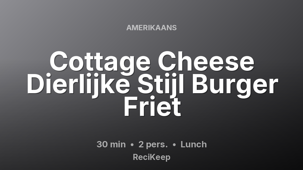 Receptkaart Cottage Cheese Dierlijke Stijl Burger Friet – Lunch