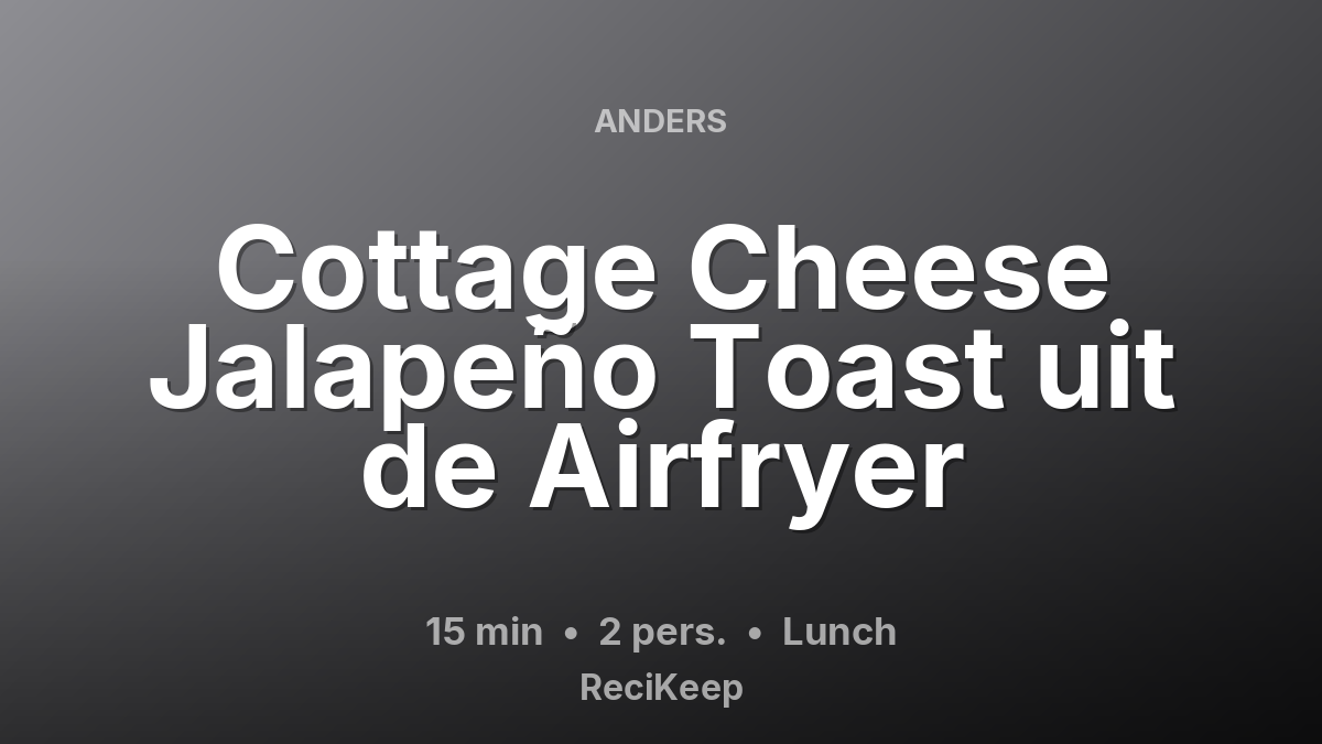 Receptkaart Cottage Cheese Jalapeño Toast uit de Airfryer – Lunch
